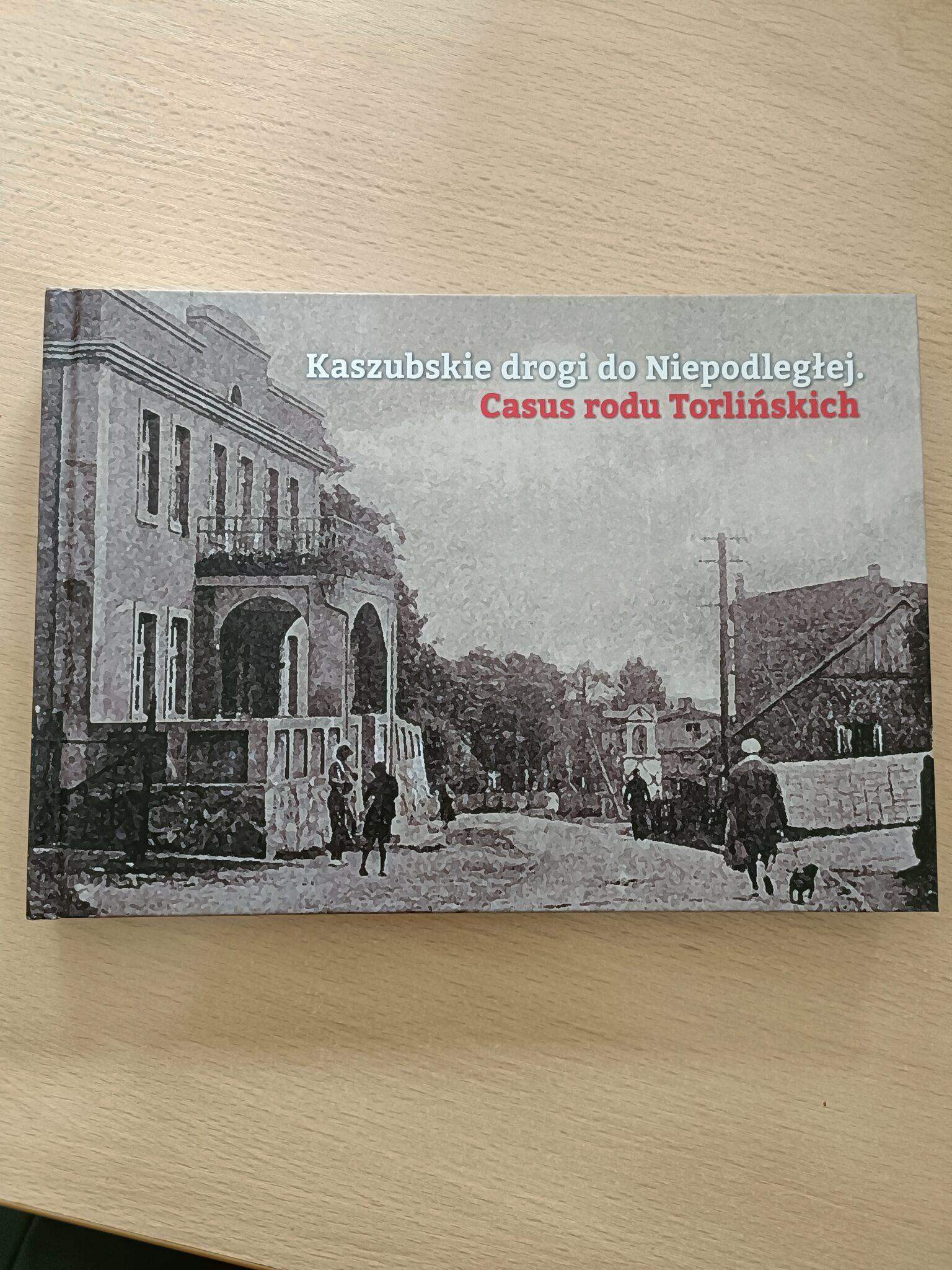 „KASZUBSKIE DROGI DO NIEPODLEGŁEJ. CASUS RODU TORLIŃSKICH” – PROMOCJA KSIĄŻKI